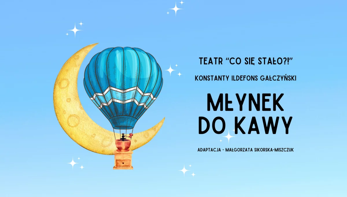 Premiera spektaklu "MŁYNEK DO KAWY" w adaptacji Teatru „CO SIĘ STAŁO?!”
