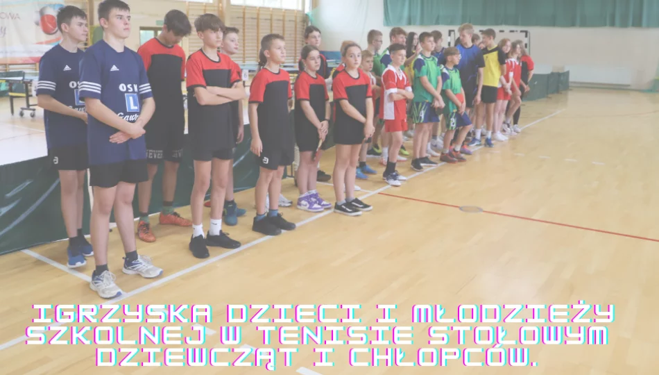 Igrzyska Dzieci i Młodzieży Szkolnej w Tenisie Stołowym Dziewcząt i Chłopców. - zdjęcie 1