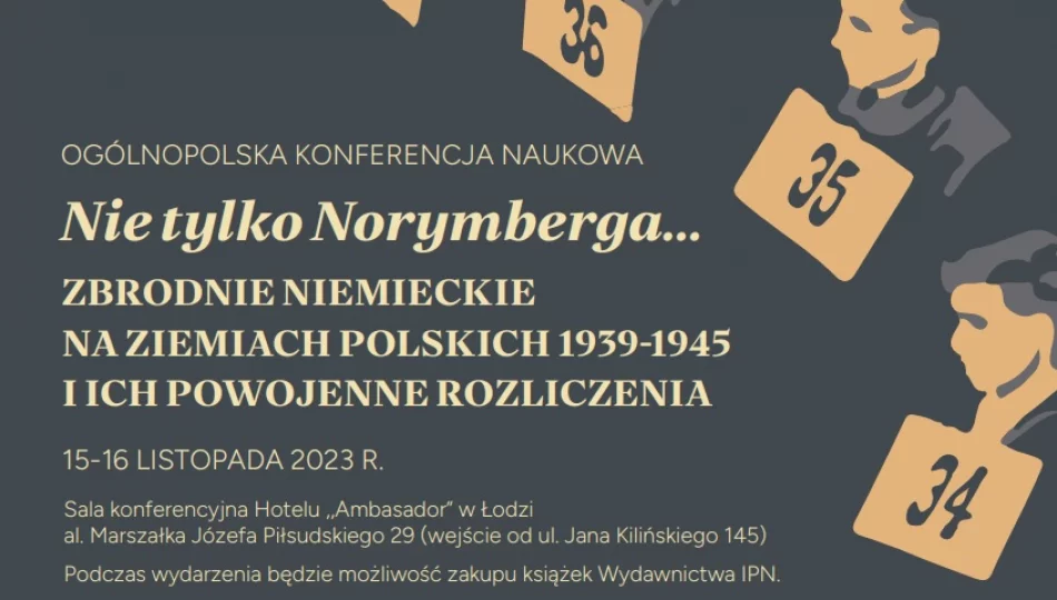 Konferencja naukowa „Nie tylko Norymberga… Zbrodnie niemieckie na ziemiach polskich 1939-1945 i ich powojenne rozliczenia” - zdjęcie 1