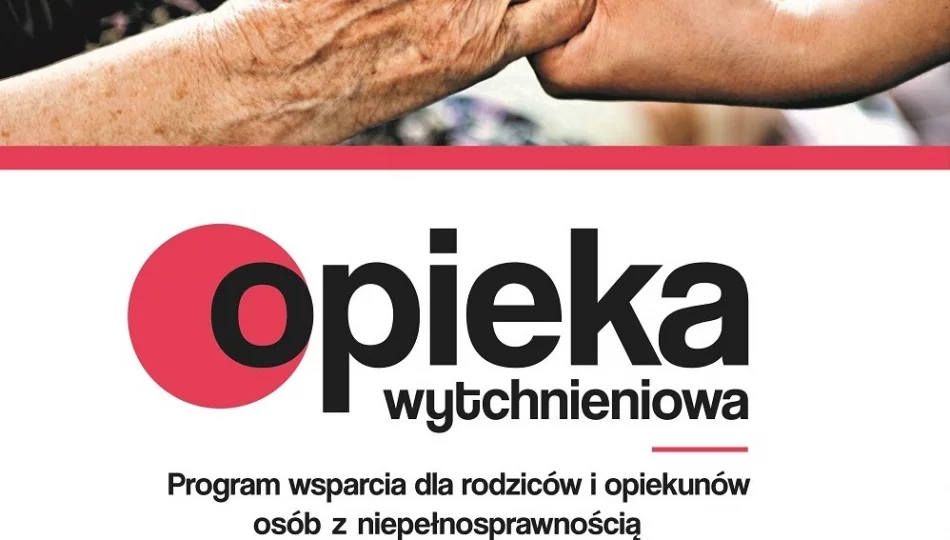 Nabór wniosków do Programu „Opieka wytchnieniowa” - edycja 2024 - zdjęcie 1