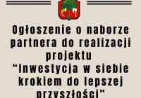 OGŁOSZENIE o otwartym naborze na partnera do realizacji projektu pn. „INWESTYCJA W SIEBIE KROKIEM DO LEPSZEJ PRZYSZŁOŚCI” - zdjęcie główne