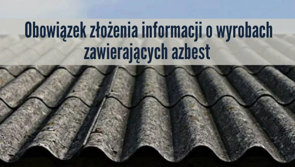 Złóż informację o wyrobach zawierających azbest - zdjęcie 1
