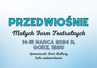 Zapraszamy na kolejną edycję "Przedwiośnia Małych Form Teatralnych" 2024! - zdjęcie główne