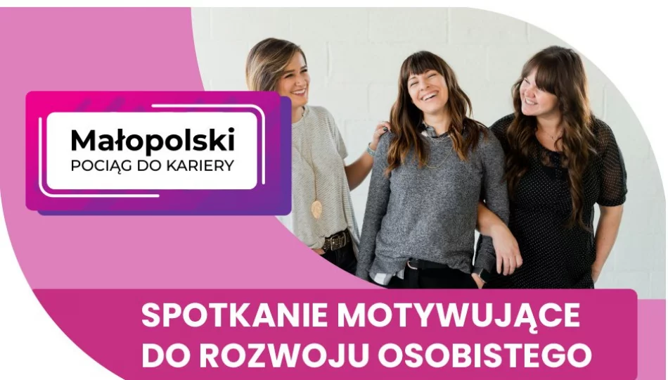 Spotkanie motywujące do rozwoju osobistego „Małopolski Pociąg do Kariery" - zdjęcie 1
