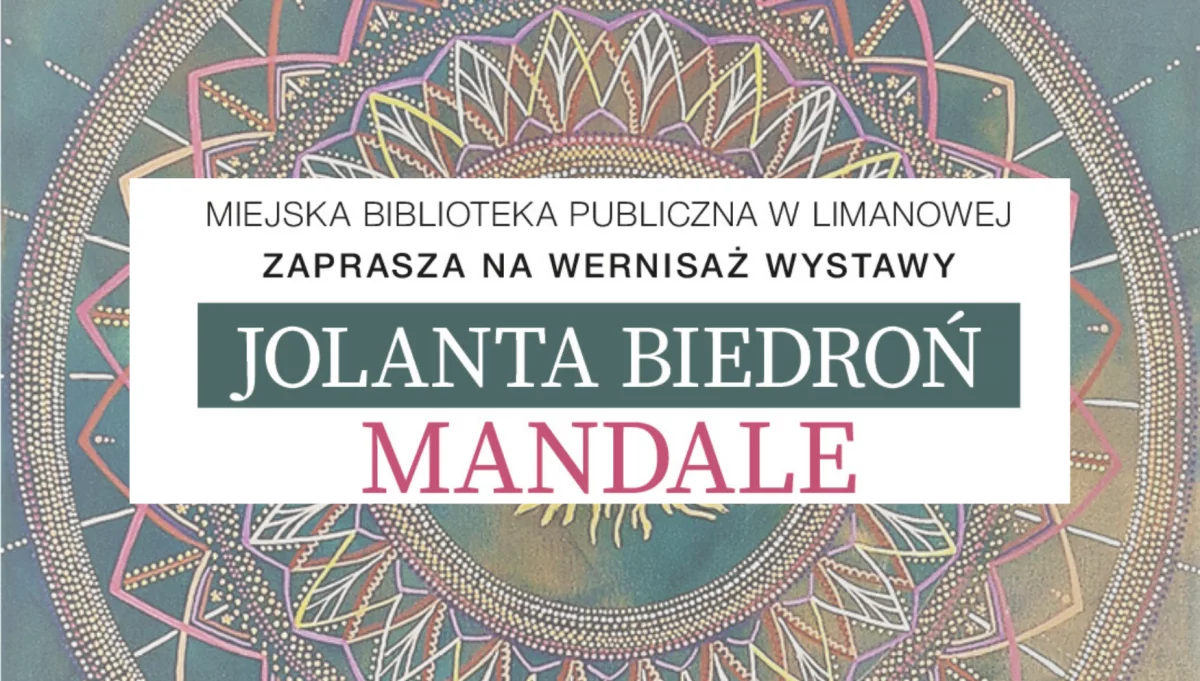 Zaproszenie na wystawę pt.: "MANDALE" Jolanty Biedroń