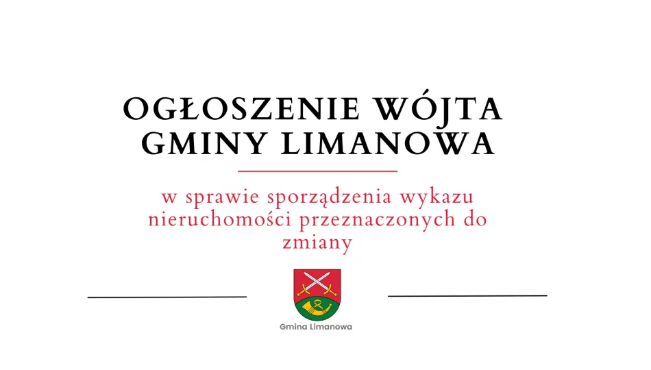 Ogłoszenie Wójta gminy Limanowa w sprawie sporządzenia wykazu nieruchomości przeznaczonych do zmiany - zdjęcie 1
