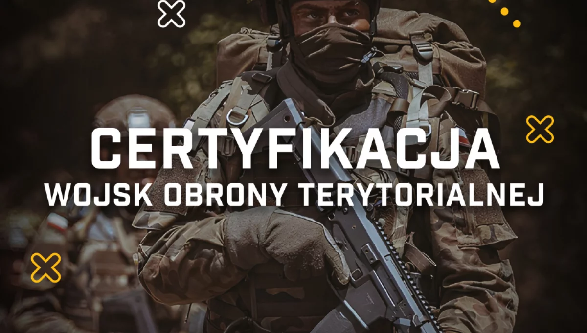 W Wojskach Obrony Terytorialnej rozpoczęła się Certyfikacja