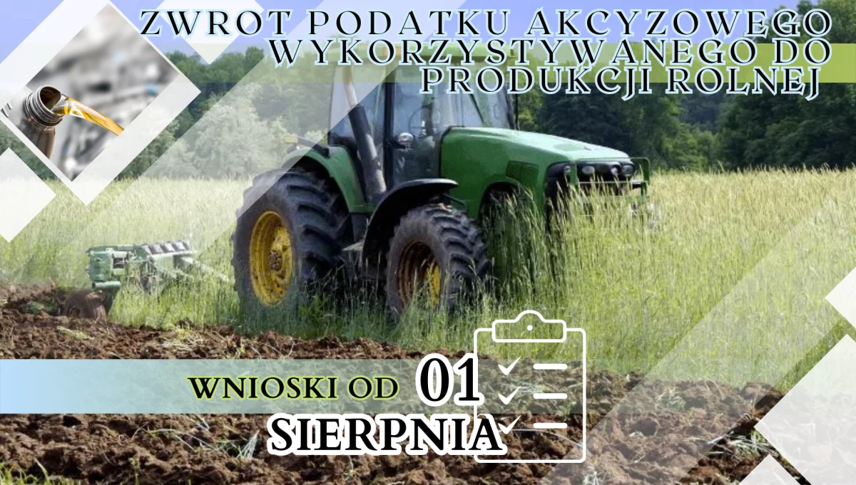 ZWROT PODATKU AKCYZOWEGO ZAWARTEGO W CENIE OLEJU NAPĘDOWEGO WYKORZYSTYWANEGO DO PRODUKCJI ROLNEJ