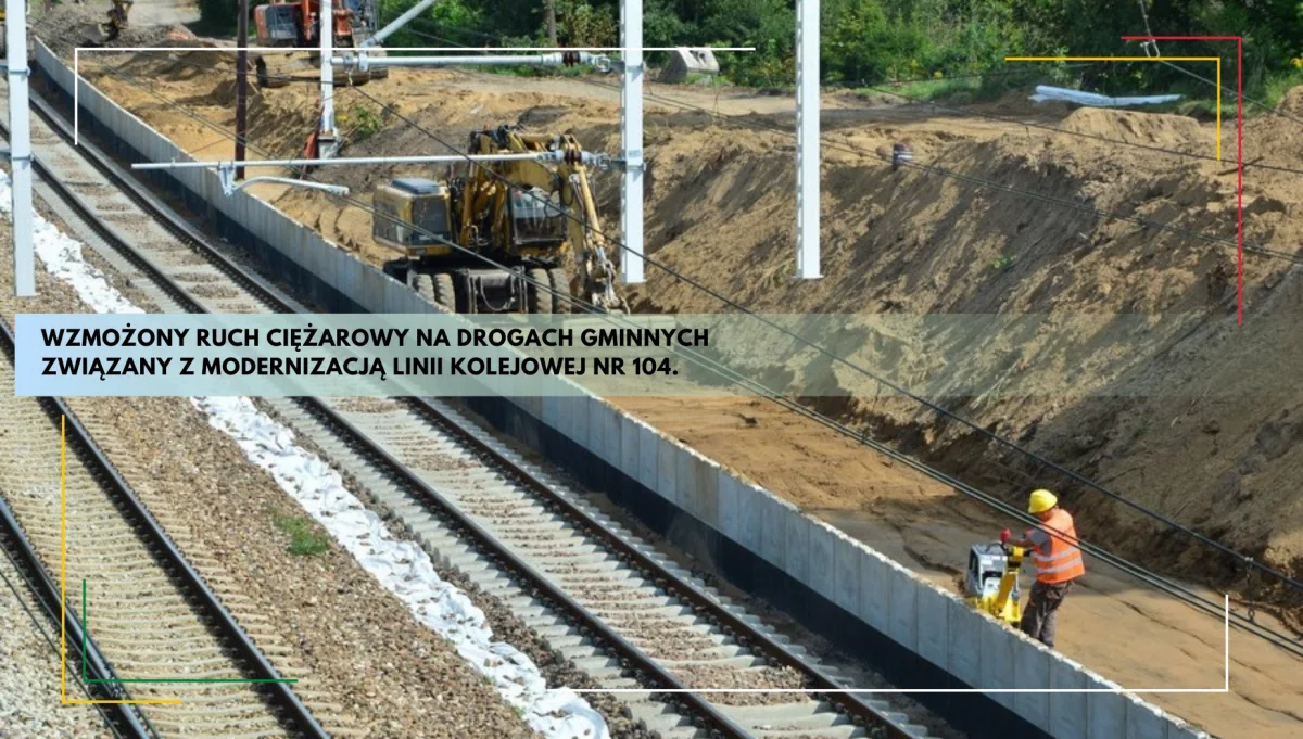 Wzmożony ruch ciężarowy na drogach gminnych związany z modernizacją linii kolejowej nr 104