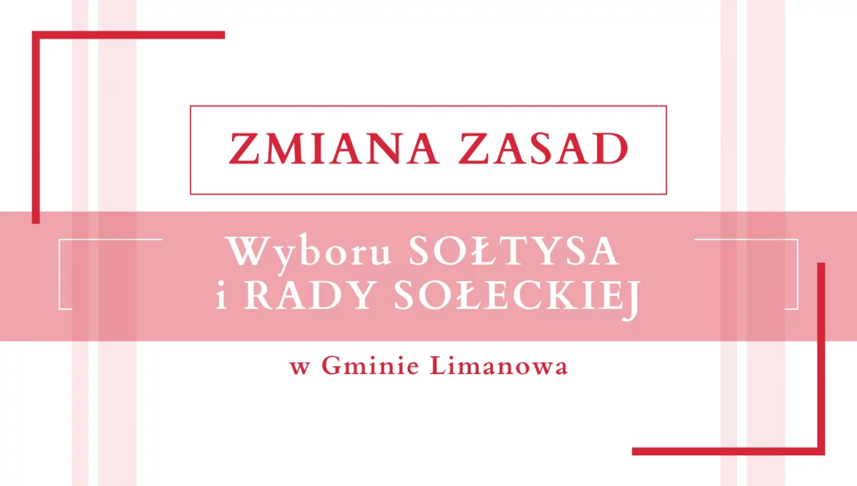 Zmiana zasad wyboru SOŁTYSA i RADY SOŁECKIEJ w Gminie Limanowa