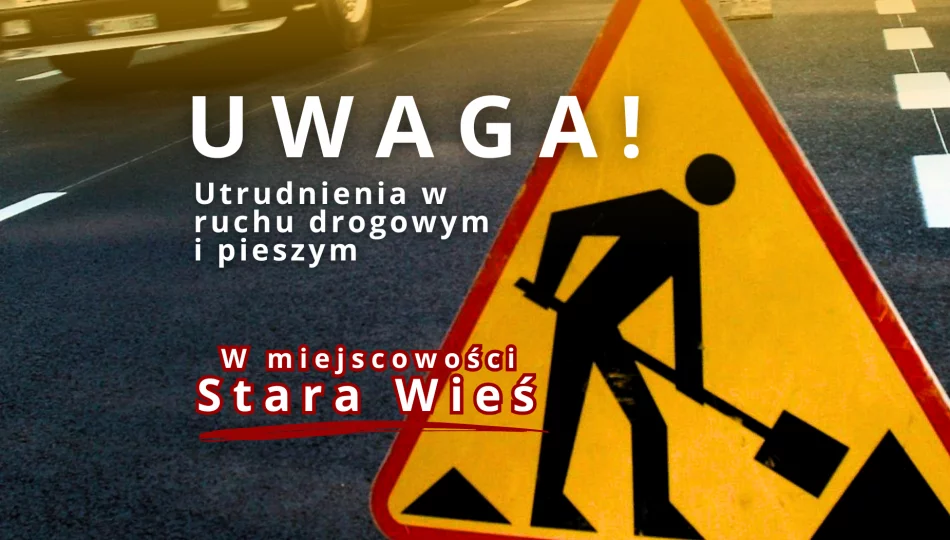 Utrudnienia w ruchu drogowym w Starej Wsi spowodowane wykonywaniem przyłącza wodociągowego - zdjęcie 1