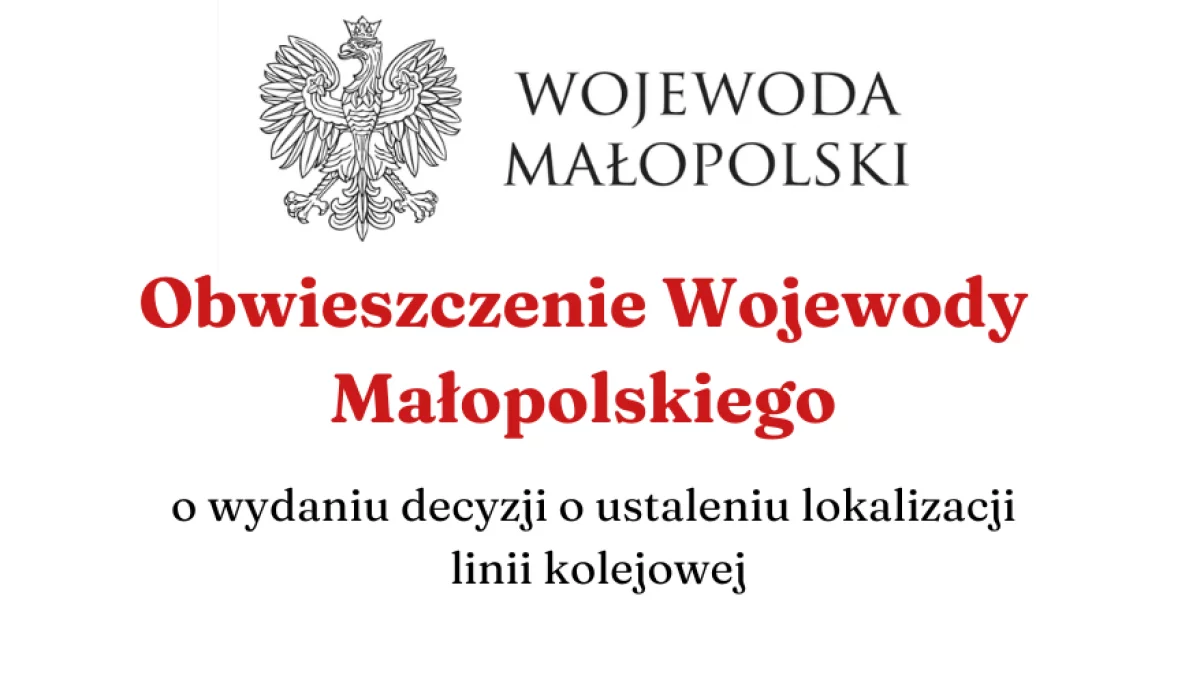 Obwieszczenie Wojewody Małopolskiego o wydaniu decyzji o ustaleniu linii kolejowej