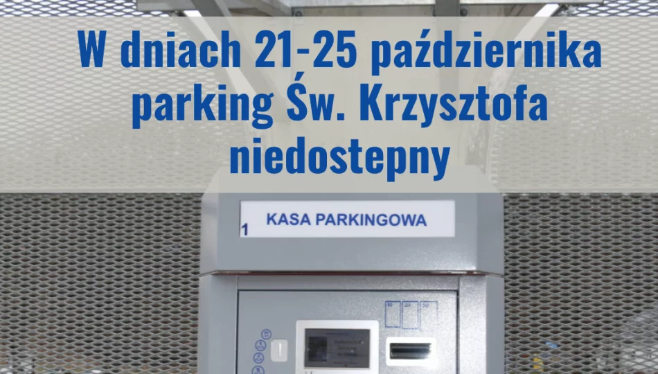 W dniach 21-25 października parking Św. Krzysztofa niedostępny – abonamenty przedłużone o 7 dni - zdjęcie 1