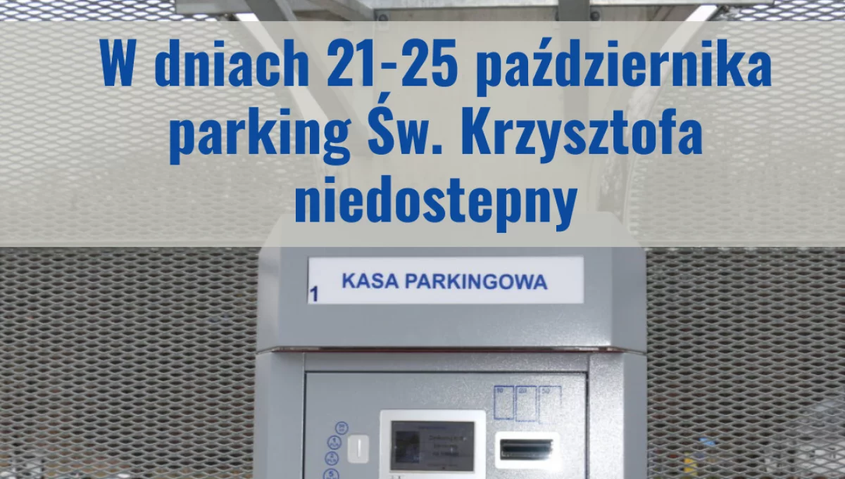 W dniach 21-25 października parking Św. Krzysztofa niedostępny – abonamenty przedłużone o 7 dni