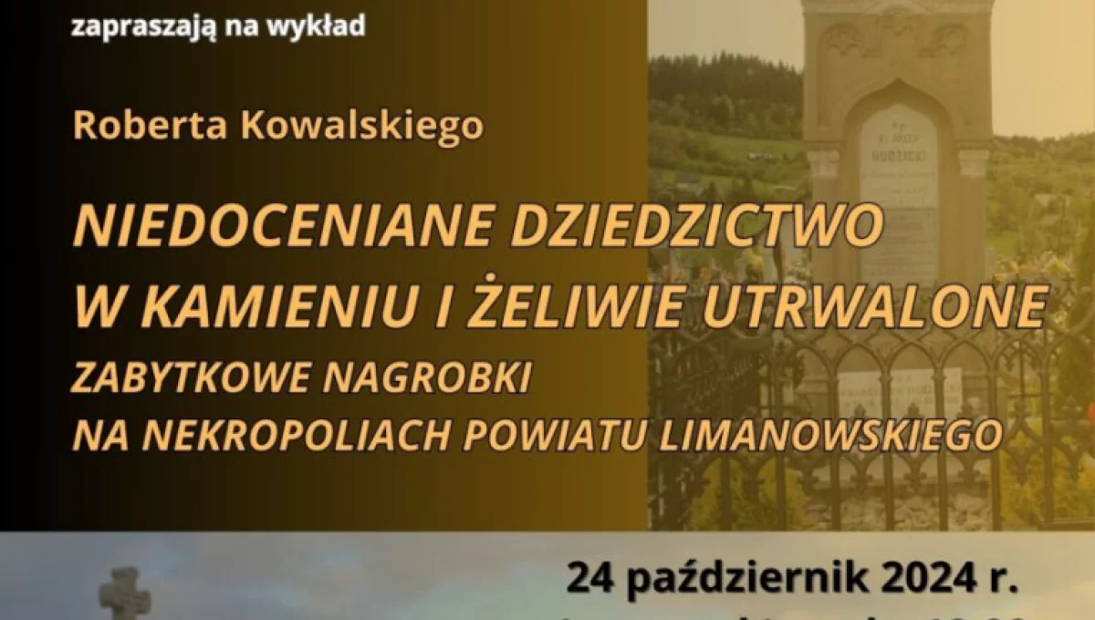 „Niedoceniane dziedzictwo w kamieniach i żeliwie utrwalone. Zabytkowe kamienne nagrobki na nekropoliach powiatu limanowskiego” – zaproszenie na wykład w Muzeum