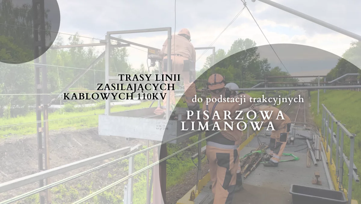 Trasy linii zasilających kablowych 110kV do podstacji trakcyjnych Pisarzowa i Limanowa