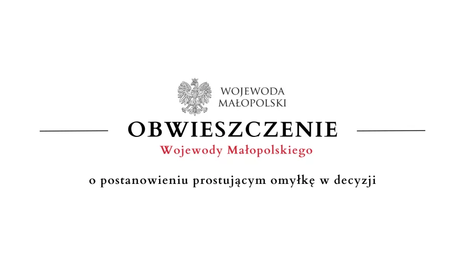 Obwieszczenie Wojewody Małopolskiego o postanowieniu prostującym omyłkę w decyzji - zdjęcie 1