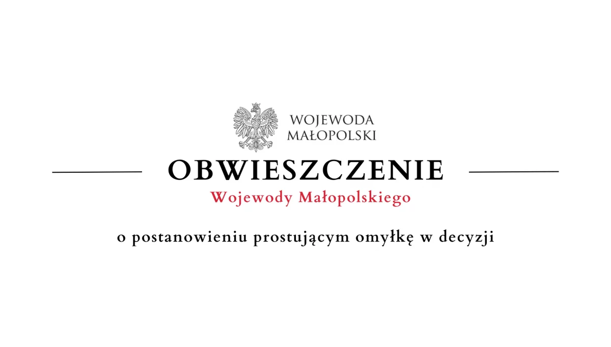 Obwieszczenie Wojewody Małopolskiego o postanowieniu prostującym omyłkę w decyzji