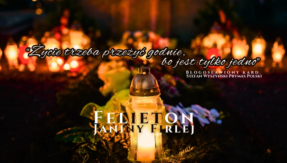„Życie trzeba przeżyć godnie, bo jest tylko jedno” – Felieton Janiny Firlej - zdjęcie 1