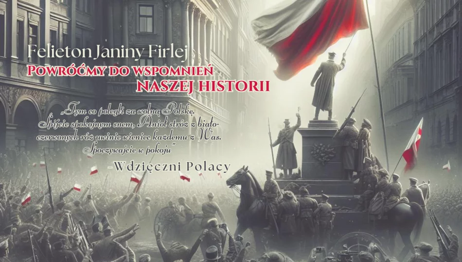 POWRÓĆMY DO WSPOMNIEŃ NASZEJ HISTORII- felieton Janiny Firlej - zdjęcie 1
