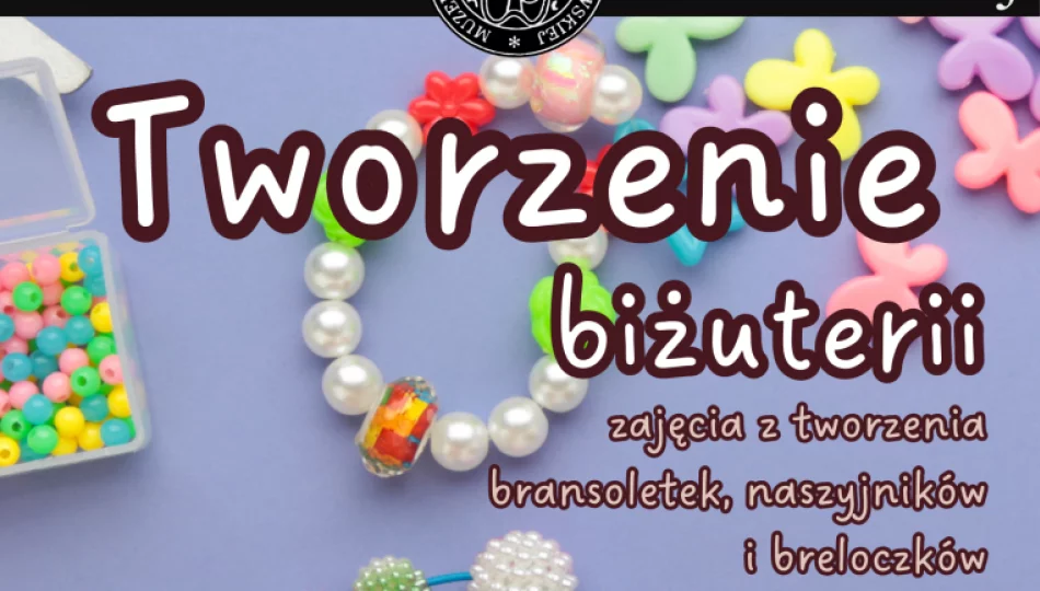 Tworzenie Biżuterii w Muzeum Ziemi Limanowskiej – Kreatywna Sobota dla dzieci - zdjęcie 1
