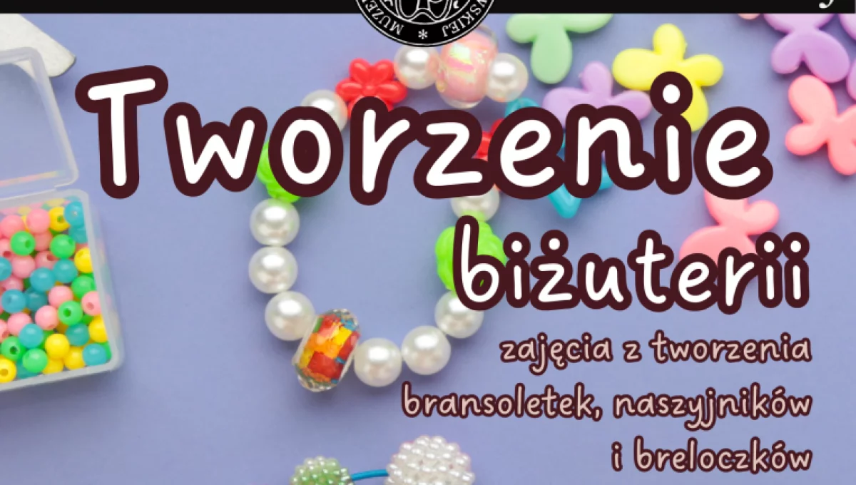 Tworzenie Biżuterii w Muzeum Ziemi Limanowskiej – Kreatywna Sobota dla dzieci