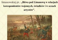 Wykład w 110. rocznicę bitwy limanowskiej: „Bitwa pod Limanową w relacjach korespondentów wojennych oraz świadków a także w oczach artystów” - zdjęcie główne