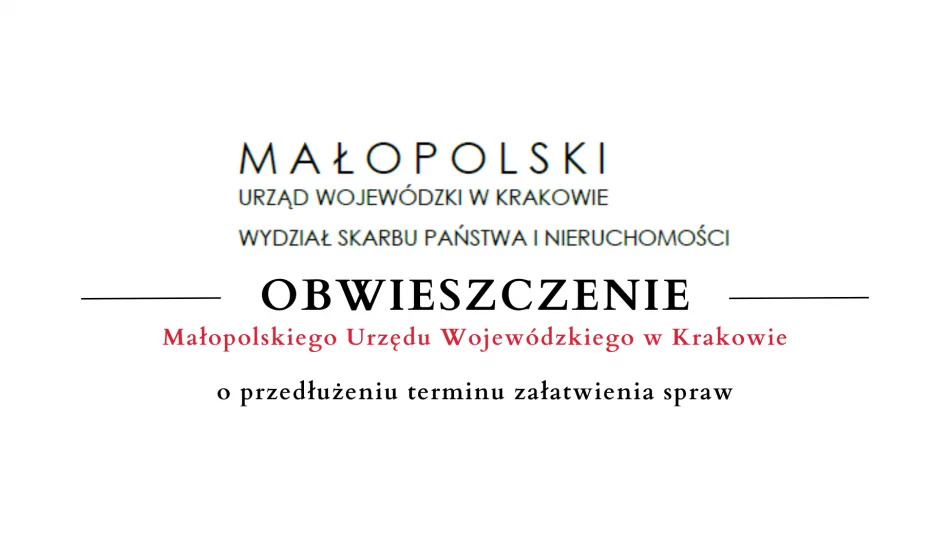 Ogłoszenie Małopolskiego Urzędu Wojewódzkiego w Krakowie o przedłużeniu terminu załatwienia spraw - zdjęcie 1