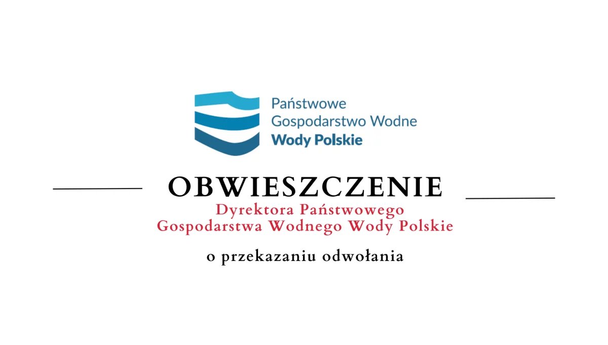 Obwieszczenie Dyrektora Państwowego Gospodarstwa Wodnego Wody Polskie o przekazaniu odwołania