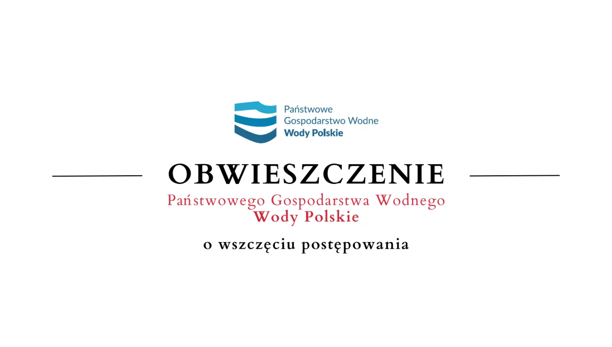 INFORMACJA Państwowego Gospodarstwa Wodnego Wody Polskie o wszczęciu postępowania