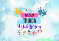 Dziecięca Triada Artystyczna 2025 - zapraszamy do udziału! - zdjęcie główne