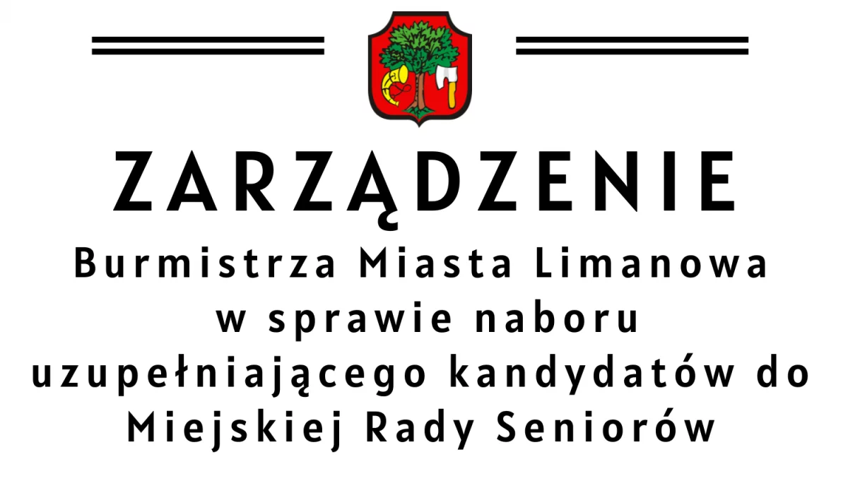 Zarządzenie Burmistrza Miasta Limanowa w sprawie naboru uzupełniającego kandydatów do Miejskiej Rady Seniorów w Limanowej