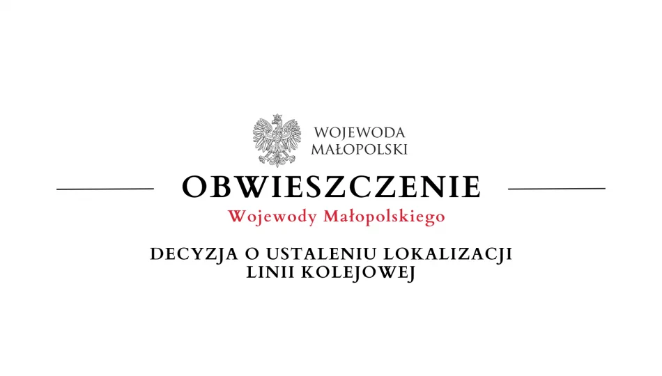Obwieszczenie Wojewody Małopolskiego - DECYZJA O USTALENIU LOKALIZACJI LINII KOLEJOWEJ - zdjęcie 1