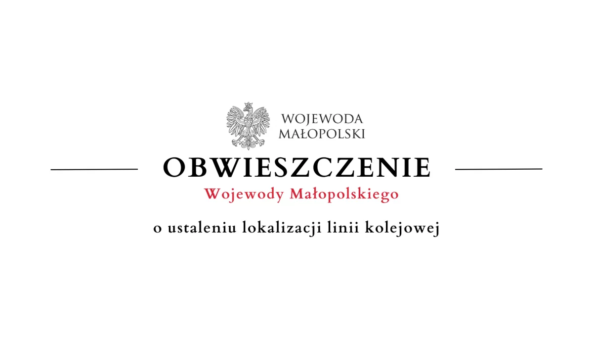 Obwieszczenie Wojewody Małopolskiego o ustaleniu lokalizacji linii kolejowej - 11.03