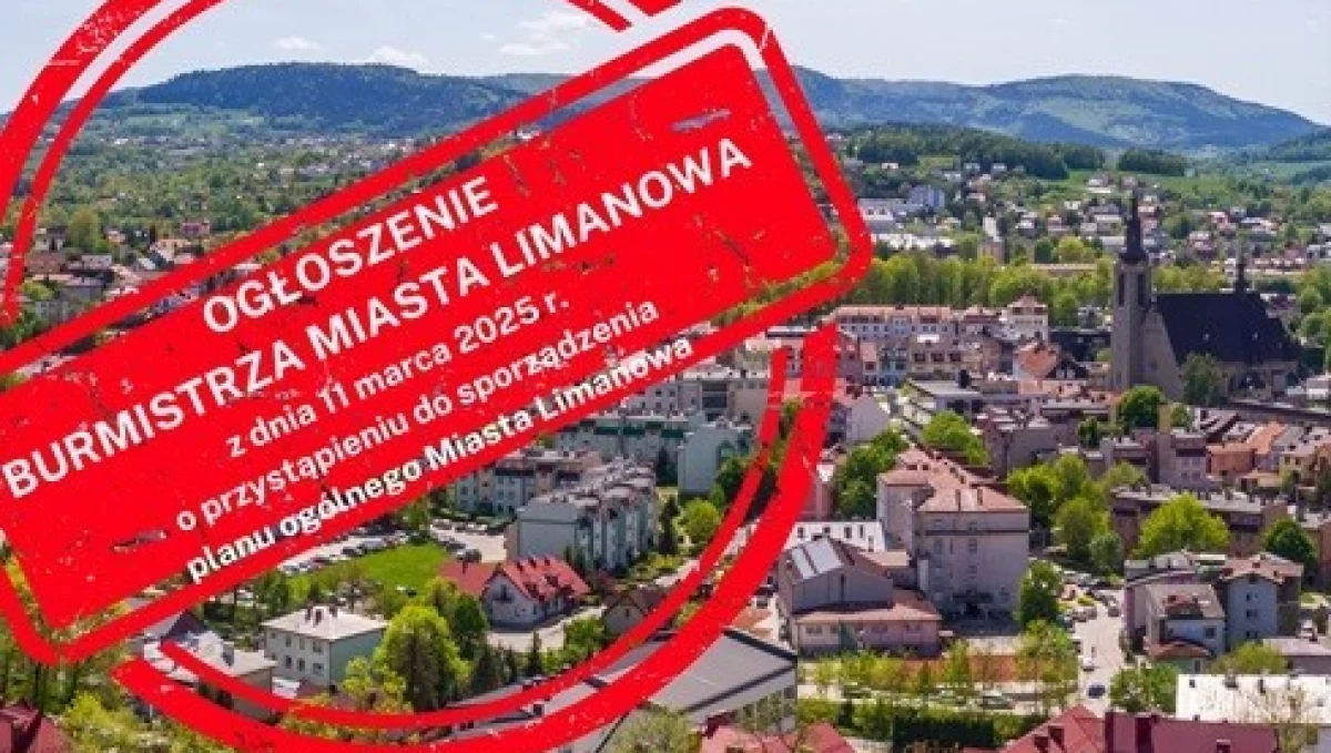 OGŁOSZENIE Burmistrza Miasta Limanowa o przystąpieniu do sporządzenia planu ogólnego Miasta Limanowa