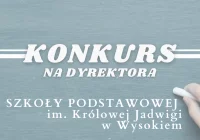 Ogłoszenie o Konkursie na dyrektora Szkoły Podstawowej im. Królowej Jadwigi w Wysokiem - zdjęcie główne