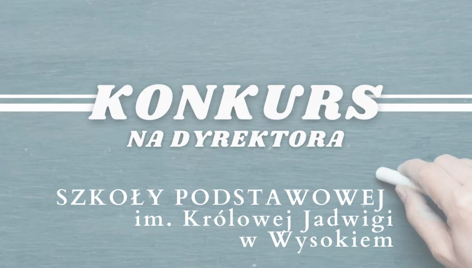 Ogłoszenie o Konkursie na dyrektora Szkoły Podstawowej im. Królowej Jadwigi w Wysokiem - zdjęcie 1