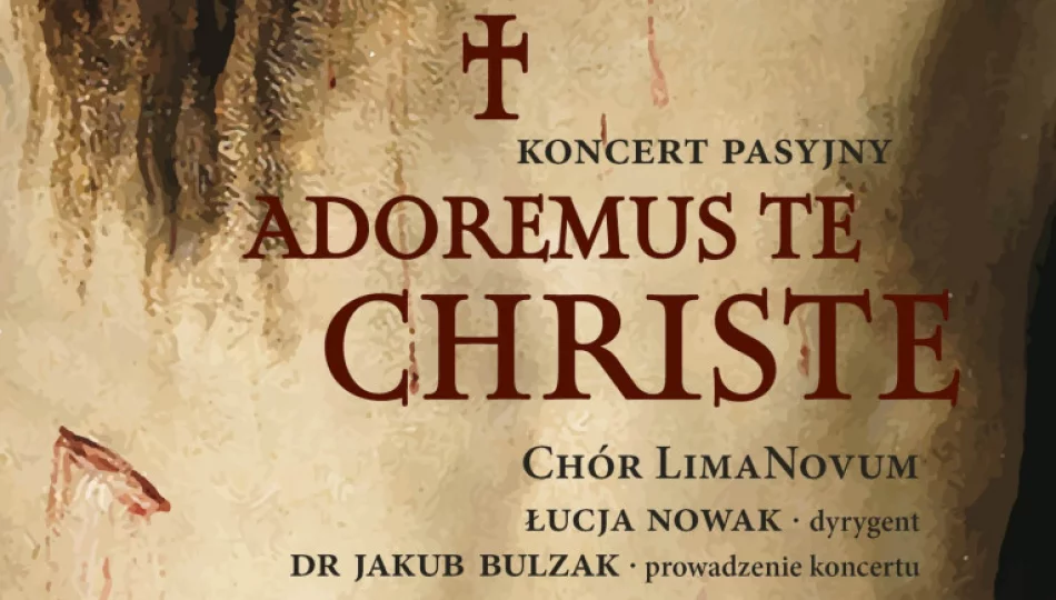„Adoramus Te Christe” – wyjątkowy koncert pasyjny Chóru LimaNovum już 30 marca!  - zdjęcie 1