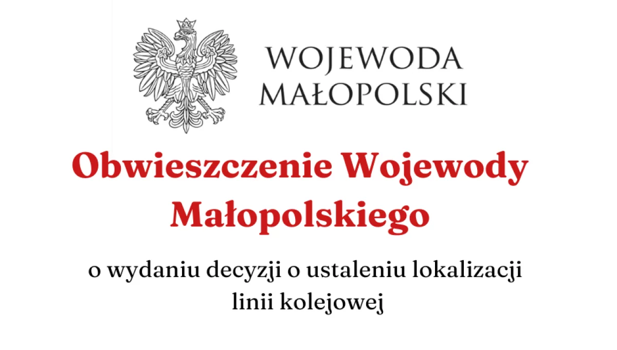 Obwieszczenie Wojewody Małopolskiego o wydaniu decyzji o ustaleniu linii kolejowej