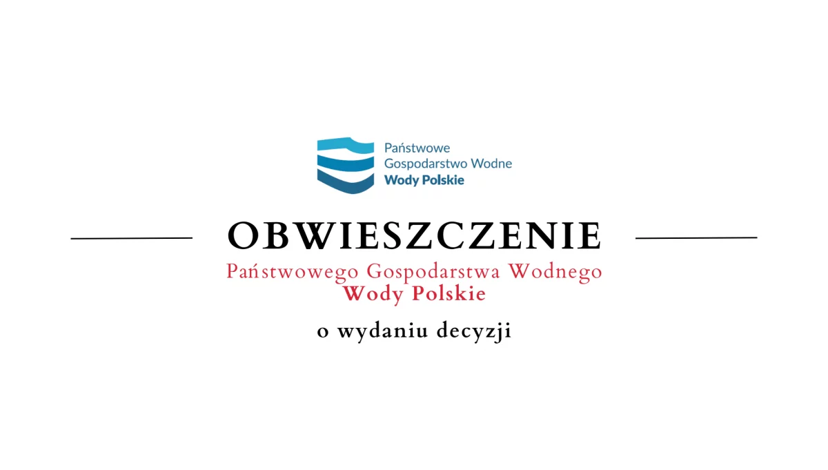 Obwieszczenie Państwowego Gospodarstwa Wodnego Wody Polskie o wydaniu decyzji - 13.05