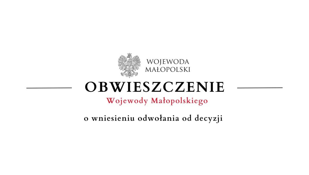 Obwieszczenie Wojewody Małopolskiego o wniesieniu odwołania od decyzji