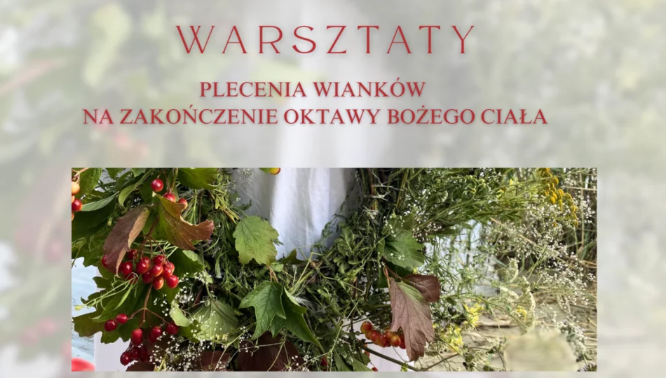 Warsztaty plecenia wianków na zakończenie oktawy Bożego Ciała - zapisy - zdjęcie 1