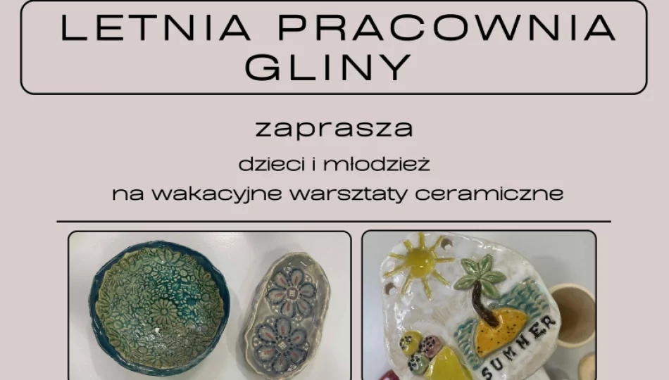 Lato z ceramiką – dołącz do LETNIEJ PRACOWNI GLINY w LDK - zdjęcie 1