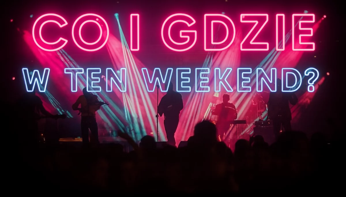 Co i gdzie w ten weekend? 