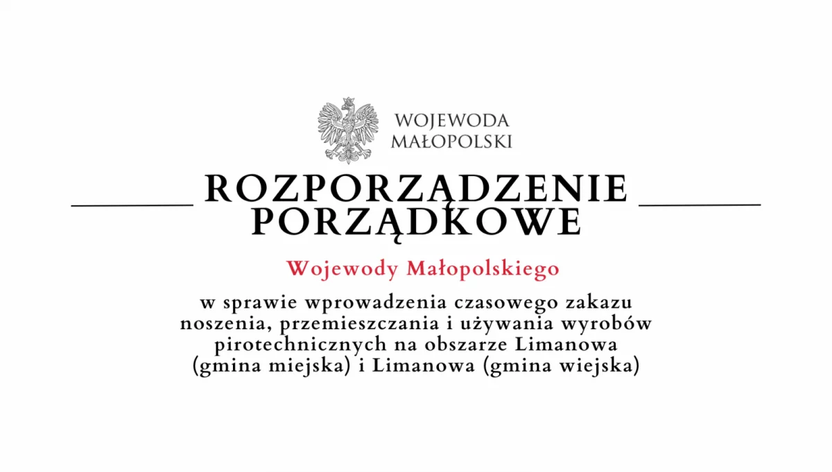 ROZPORZĄDZENIE PORZĄDKOWE WOJEWODY MAŁOPOLSKIEGO w sprawie wprowadzenia czasowego zakazu noszenia, przemieszczania i używania wyrobów pirotechnicznych na obszarze Limanowa (gmina miejska) i Limanowa (gmina wiejska)