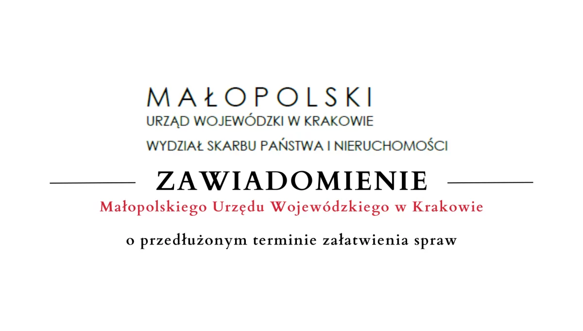 Zawiadomienie Małopolskiego Urzędu Wojewódzkiego w Krakowie o przedłużeniu terminu załatwienia spraw