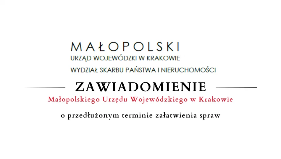 Zawiadomienie Małopolskiego Urzędu Wojewódzkiego w Krakowie o przedłużeniu terminu załatwienia spraw - zdjęcie 1
