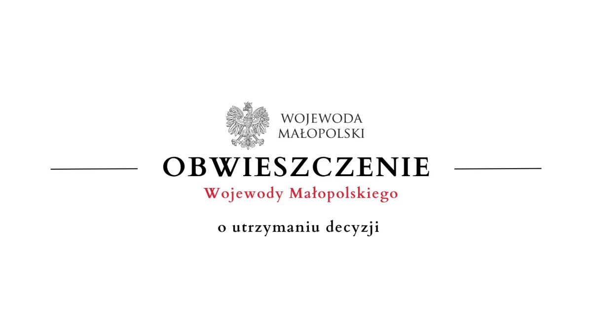Obwieszczenie Wojewody Małopolskiego o utrzymaniu decyzji