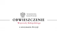 Obwieszczenie Wojewody Małopolskiego o utrzymaniu decyzji - zdjęcie główne