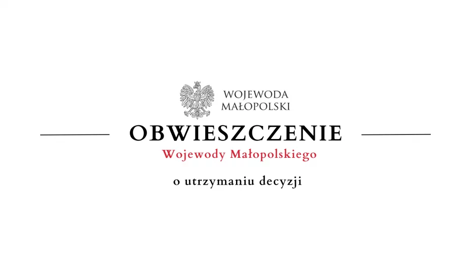 Obwieszczenie Wojewody Małopolskiego o utrzymaniu decyzji - zdjęcie 1